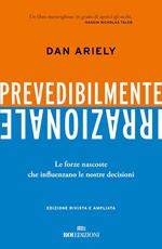 Prevedibilmente irrazionale. Le forze nascoste che influenzano le nostre decisioni