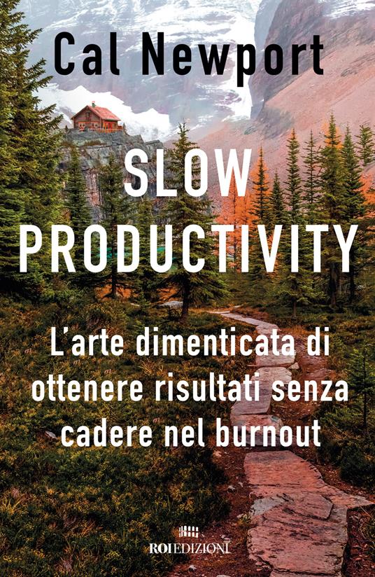 Slow productivity. L’arte dimenticata di essere efficaci evitando il burnout - Cal Newport - copertina