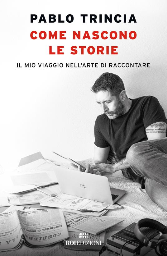 Come nascono le storie. Il mio viaggio nell’arte di raccontare - Pablo Trincia - copertina