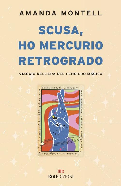 Scusa, ho Mercurio retrogrado. Viaggio nell'era del pensiero magico - Amanda Montell,Sara Puggioni - ebook