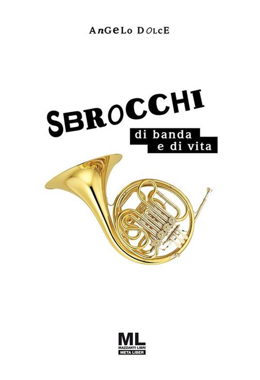 Sbrocchi di banda e di vita - Angelo Dolce - ebook