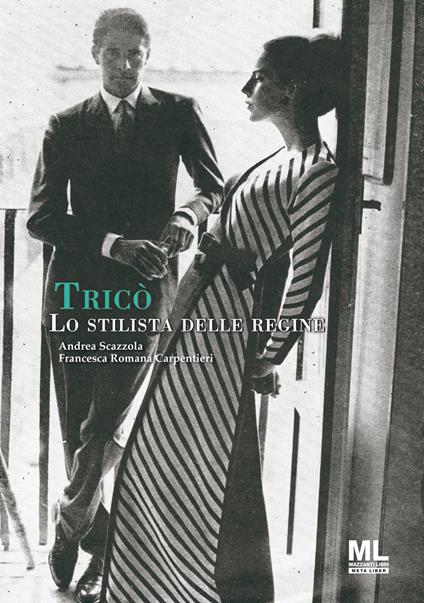 Tricò. Lo stilista delle regine - Andrea Scazzola,Francesca Romana Carpentieri - copertina