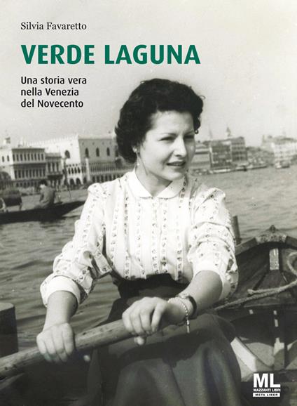 Verde Laguna. Una storia vera nella Venezia del Novecento. Ediz. speciale. Con app Meta Liber(c) - Silvia Favaretto - copertina