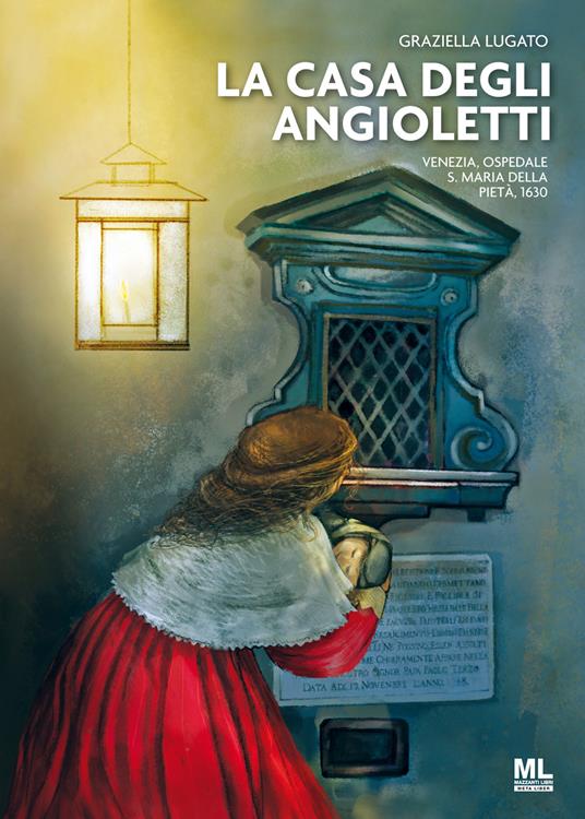 La Casa degli Angioletti. Venezia, Ospedale S. Maria della Pietà, 1630. Con Contenuto digitale per accesso online - Graziella Lugato - copertina