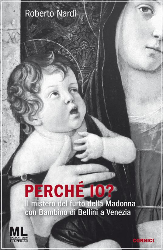 Perché io? Il mistero del furto della Madonna con bambino di Bellini a Venezia - Roberto Nardi - ebook