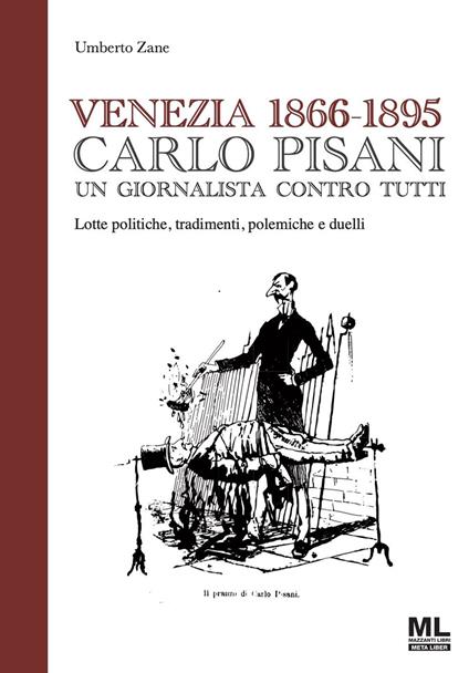 Venezia 1866-1895. Carlo Pisani un giornalista contro tutti. Lotte politiche, tradimenti, polemiche e duelli - Umberto Zane - ebook