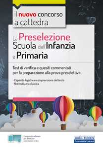 Image of La preselezione del concorso a cattedra Scuola dell'Infanzia e Primaria. Quesiti risolti e commentati di logica, comprensione del testo, normativa scolastica. Con software di simulazione