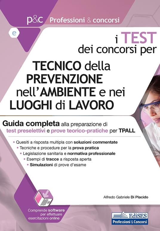 I test dei concorsi per tecnico della prevenzione nell'ambiente e nei luoghi di lavoro. Guida completa alla preparazione di test preselettivi e prove teorico-pratiche. Con software di simulazione - Alfredo Gabriele Di Placido - copertina