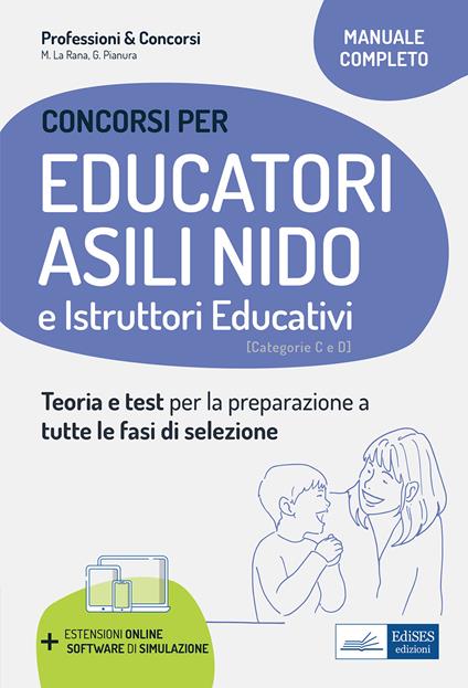 Educatori e assistenti asili nido. istruttori nei servizi educativi. Manuale completo per la preparazione al concorso e l'aggiornamento professionale. Con software di simulazione - Mariasole La Rana,Giuliana Pianura - copertina