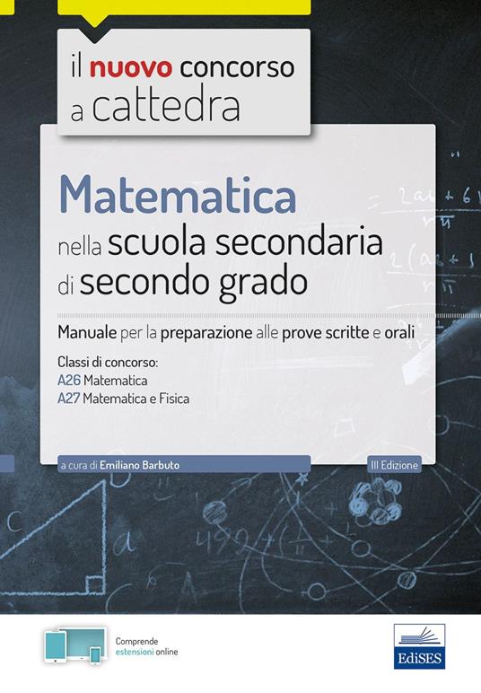 Matematica nella scuola secondaria. Manuale per prove scritte e orali del concorso a cattedra classi A26 e A27. Con software di simulazione e estensioni online - Emiliano Barbuto - ebook