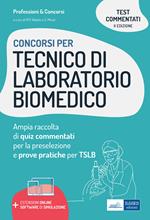 Concorsi per tecnico di laboratorio biomedico. Ampia raccolta di quiz commentati per la preselezione e prove pratiche per TSLB. Con sotware di simulazione