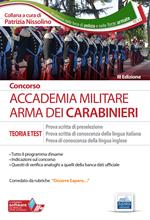 Concorso Accademia militare. Arma dei Carabinieri. Teoria e test per la prova scritta di preselezione, la prova scritta di conoscenza della lingua italiana, la prova di conoscenza della lingua inglese. Con software di simulazione