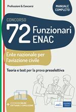 Concorso 72 funzionari ENAC (Ente Nazionale Aviazione Civile). Teoria e test per la prova preselettiva. Manuale completo. Con espansione online. Con software di simulazione