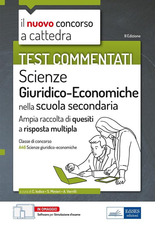 Il nuovo concorso a cattedra. Test commentati Scienze giuridiche ed  economiche. Ampia raccolta di quesiti a risposta multipla. Classe A46. Con  software di simulazione - Carla Iodice - Stefano Minieri - Antonio