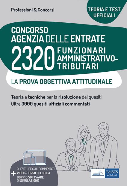 Concorso Agenzia delle entrate. 2320 Funzionari amministrativo-tributari. La prova oggettiva attitudinale. Nozioni teoriche e 3.240 quesiti ufficiali commentati per la prova oggettiva attitudinale. Con software di simulazione online - copertina