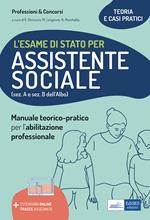 L' esame di Stato per Assistente sociale. Manuale teorico-pratico per l'abilitazione professionale (sez. A e sez. B dell'Albo). Con estensioni online e tracce assegnate