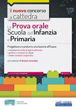 La prova orale per la scuola infanzia e e la scuola primaria. Progettare e condurre una lezione efficace. Con estensioni online