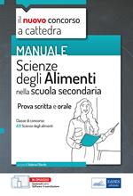 Manuale di Scienze degli alimenti per il concorso a cattedra. Volume per la prova scritta e orale nella scuola secondaria classe A31. Con espansione online. Con software di simulazione