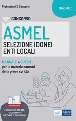 Concorso ASMEL Selezione idonei negli Enti Locali. Manuale e quesiti per i vari profili con le materie comuni della prova scritta. Con software di simulazione