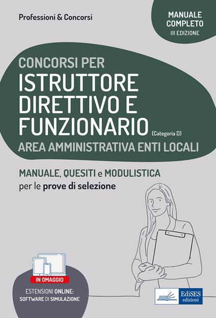 Istruttore direttivo e funzionario. Area amministrativa negli enti locali. Manuale, test di verifica e simulazioni delle prove d'esame. Con software di simulazione - AA.VV. - ebook