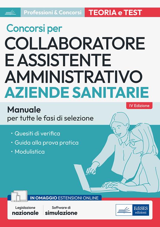 Collaboratore e assistente amministrativo nelle Aziende sanitarie. Manuale. Manuale di preparazione, quesiti di verifica, modulistica e guida alla prova pratica. Con aggiornamento online. Con software di simulazione - copertina