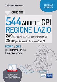 Concorsi 544 addetti CPI Regione Lazio. Manuale e quesiti per la prova scritta e il colloquio. Con estensioni online. Con software di simulazione - V.V.A.A. - ebook