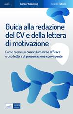 Guida alla redazione del cv e della lettera di motivazione. Come creare un curriculum vitae efficace e una lettera di presentazione convincente