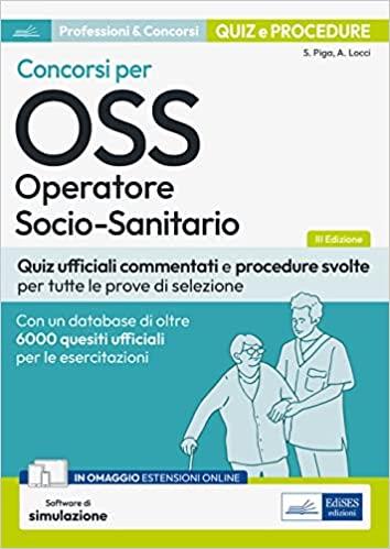 Concorsi per OSS Operatore socio-sanitario. Quiz ufficiali commentati e procedure svolte per tutte le prove di selezione. Con software di simulazione - Antonella Locci,Simone Piga - copertina