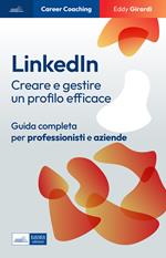 Linkedin. Creare e gestire un profilo efficace. Guida completa per professionisti e aziende