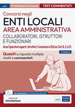 Test commentati per i concorsi negli enti locali area amministrativa. Quesiti a risposta multipla commentati. Aree Operatori esperti, Istruttori, Funzionari e EQ. Con software di simulazione