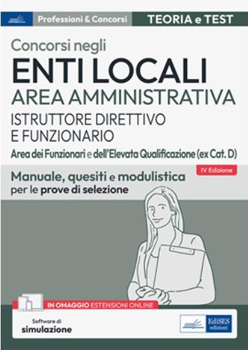 Concorsi enti locali area amministrativa istruttore direttivo e funzionario. Aree dei funzionari e dell'elevata qualificazione (ex cat. D). Manuale, quesiti e modulistica per le prove di selezione - V.V.A.A. - ebook