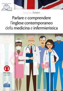 Parlare e comprendere l'inglese contemporaneo della medicina e infermieristica