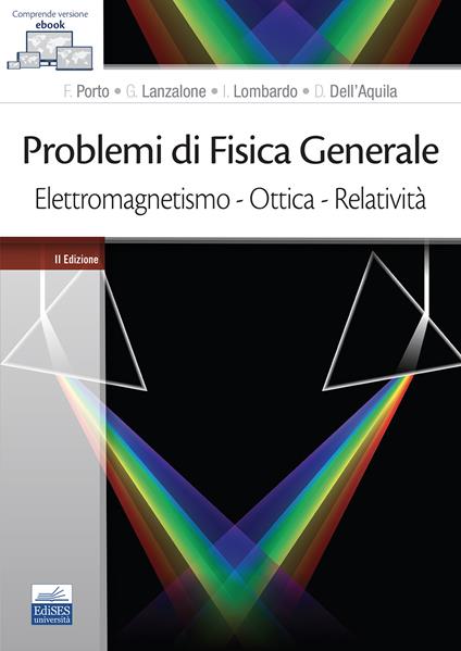 Problemi di fisica generale. Elettromagnetismo. Ottica. Relatività - Francesco Porto,Gaetano Lanzalone,Ivano Lombardo - copertina