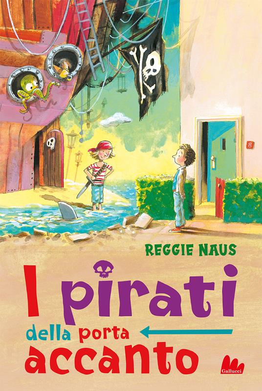 I pirati della porta accanto - Reggie Naus - Libro - Gallucci - Universale  d'Avventure e d'Osservazioni | IBS