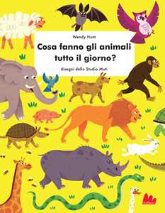 Image of Cosa fanno gli animali tutto il giorno? Ediz. a colori