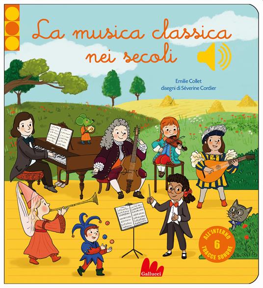 La musica classica nei secoli. Ediz. a colori - Emilie Collet - copertina