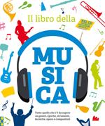 Il libro della musica. Tutto quello che c'è da sapere su generi, epoche, strumenti, tecniche, opere e compositori. Con CD-Audio