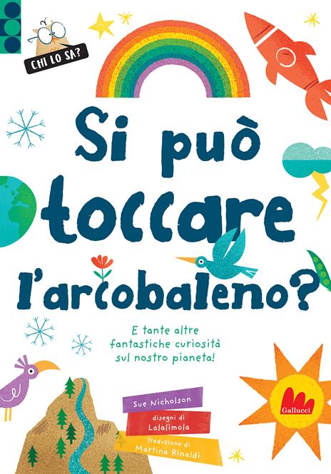 Si può toccare l'arcobaleno? E tante altre fantastiche curiosità sul nostro pianeta! Ediz. a colori - Sue Nicholson - copertina