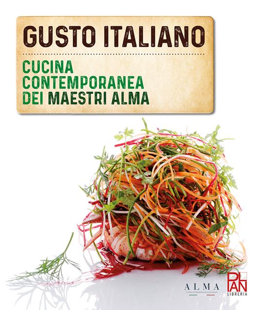 Gusto italiano. Cucina contemporanea dei maestri ALMA - Luciano Tona,Arturo Delle Donne,Andrea Sinigaglia - copertina