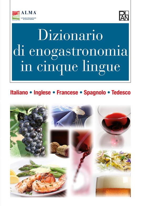 Dizionario di enogastronomia in cinque lingue. Italiano, inglese, francese, spagnolo, tedesco. Ediz. multilingue - copertina