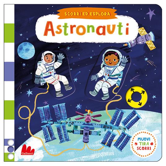 Astronauti. Scorri ed esplora. Ediz. a colori - Christiane Engel - Libro -  Gallucci - Artedicarte