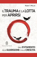 Il trauma e la lotta per aprirsi. Dall'evitamento alla guarigione e alla crescita