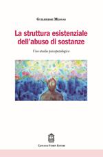 La struttura esistenziale dell'abuso di sostanze. Uno studio psicopatologico