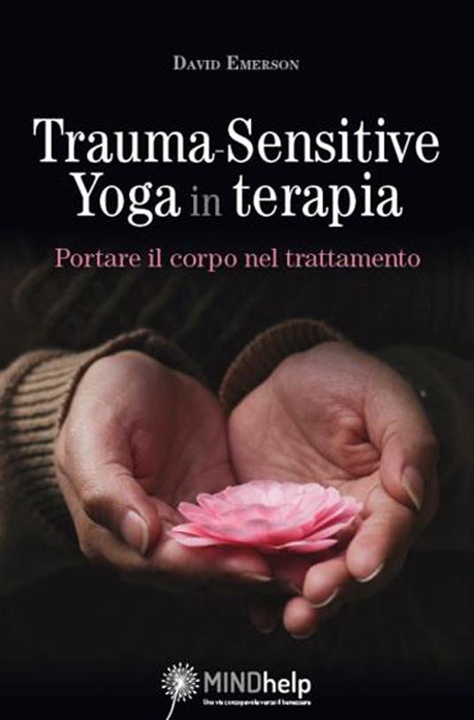 Trauma-Sensitive Yoga in terapia. Portare il corpo nel trattamento - David  Emerson - Libro - Giovanni Fioriti Editore - Mindhelp | IBS