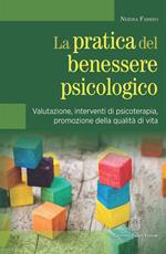 La pratica del benessere psicologico. Valutazione, interventi di psicoterapia, promozione della qualità di vita