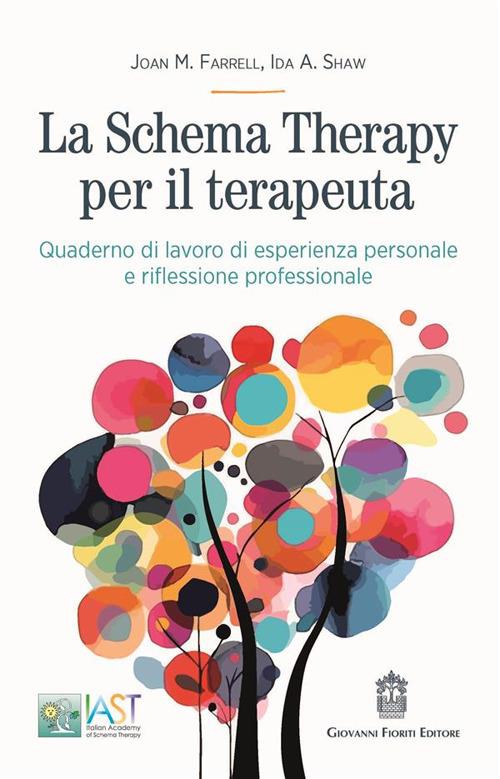 La Schema Therapy per il terapeuta. Quaderno di lavoro di esperienza personale e riflessione professionale - Joan M. Farrell,Ida A. Shaw - copertina