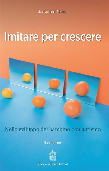 Imitare per crescere. Nello sviluppo infantile e nel bambino con autismo - Jacqueline Nadel - copertina