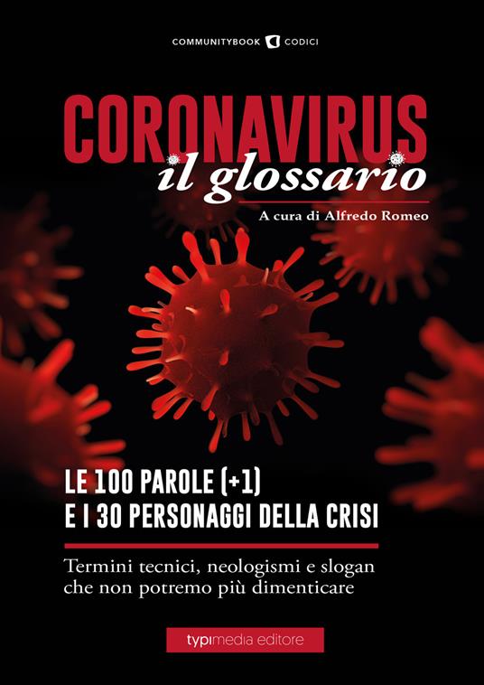 Coronavirus il glossario. Le cento (+1) parole della crisi. Termini  tecnici, neologismi, personaggi che non potremo più dimenticare - Romeo  Alfredo - Libro - Typimedia Editore 