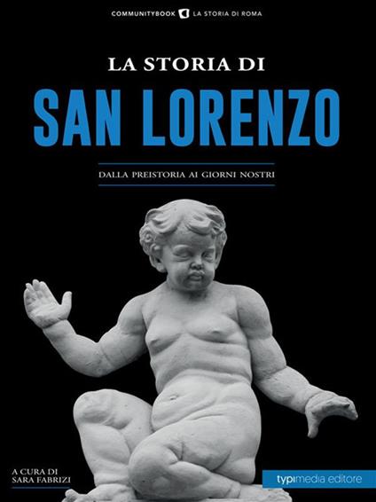 La storia di San Lorenzo. Dalla preistoria ai giorni nostri - Sara Fabrizi - ebook