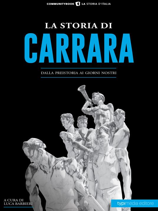 La storia di Carrara. Dalla preistoria ai giorni nostri - Luca Barbieri - ebook
